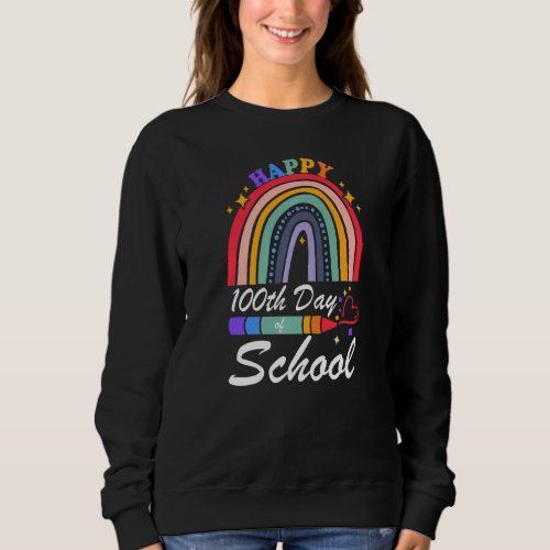 Funny Teacher Quote Happy 100th Day Of School Cool Sweatshirt