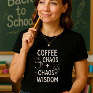 Funny Teacher Shirt; Coffee + Chaos = Wisdom T-Shirt