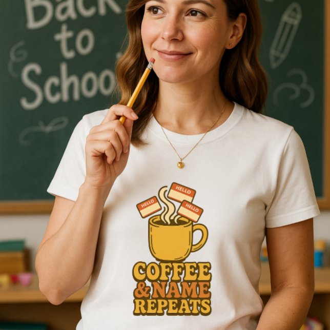 Funny Teacher Shirt; Coffee & Name Repeats T-Shirt (Creator Uploaded)