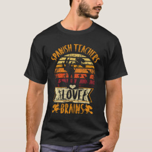 Funny Teacher Shirt Spanish Teachers Love Brains F