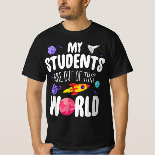 Funny Teacher Tee My Students Are Out Of This Worl