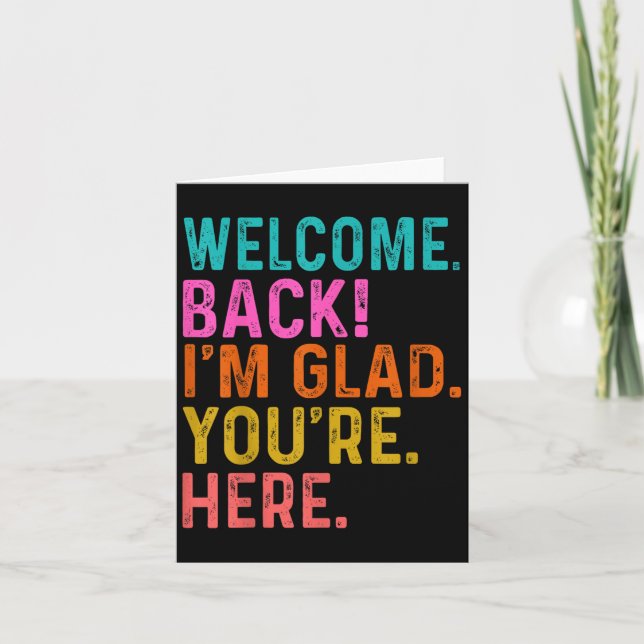 Funny Teacher Welcome Back Im Glad Youre Here To S Card (Front)