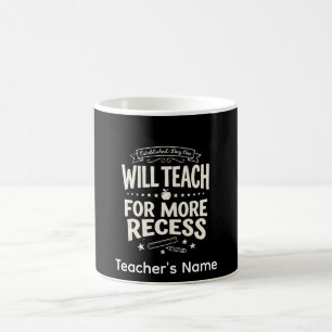 Funny Teacher "Will Teach for More Recess" Coffee Mug