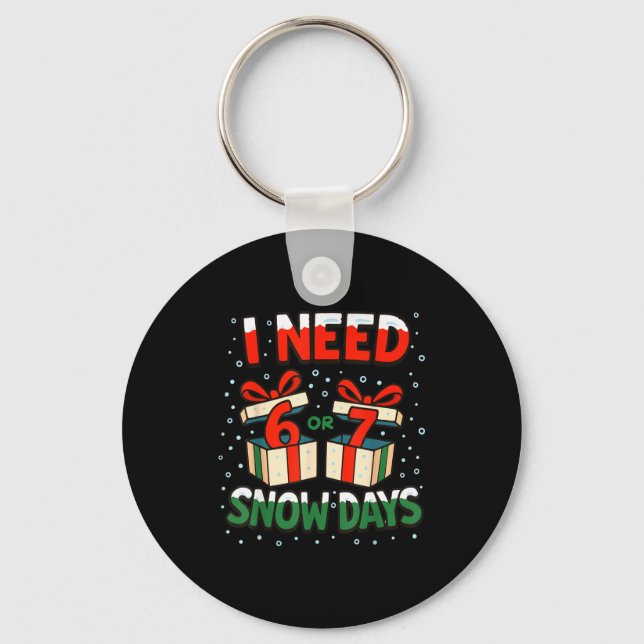 Funny Teacher Winter Saying I Need 6 7 Snow Days C Keychain (Front)