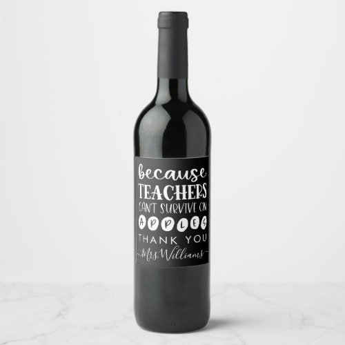 Funny Teachers Gift Cant Survive On Apples Wine Label