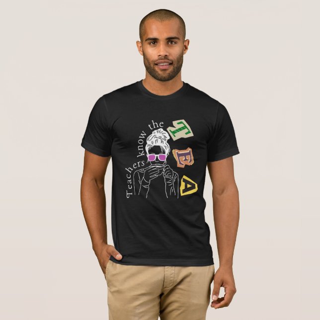 Funny Teachers Quote - Teachers Know The Tea T-Shirt (Front Full)