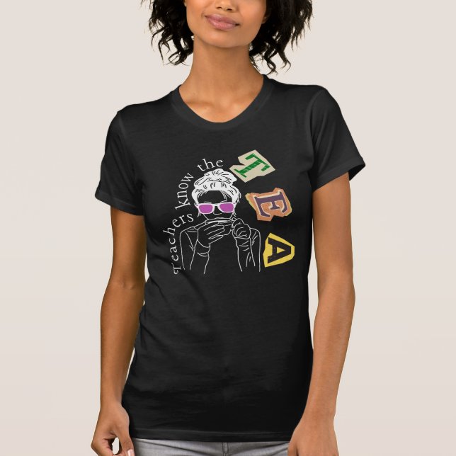 Funny Teachers Quote - Teachers Know The Tea T-Shirt (Front)