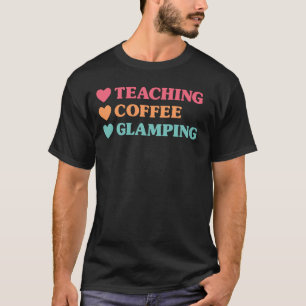 Funny Teaching Coffee Glamping for Teachers T-Shirt