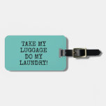 Funny Teal Take My  Luggage Do My  Laundry! Luggage Tag at Zazzle