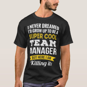 Funny Team Manager Appreciation Gifts T-Shirt