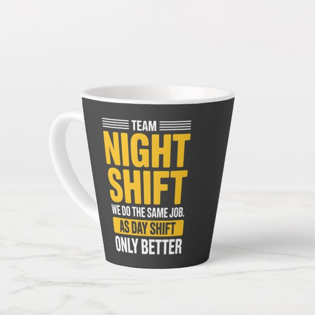 Funny Team Night Shift Better Than Day Shift Humor Latte Mug (Left Angle)