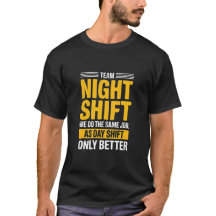 Funny Team Night Shift Better Than Day Shift Humor