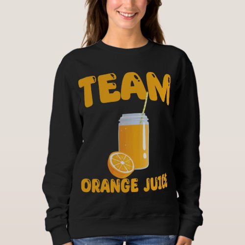 Funny Team Orange Juice Apparel Oranges Sweatshirt