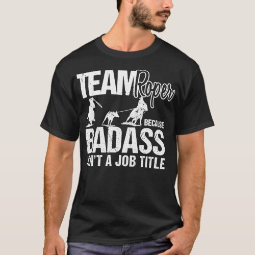 Funny Team Roper Sarcasm Rodeo Cowboy Team Roping  T_Shirt