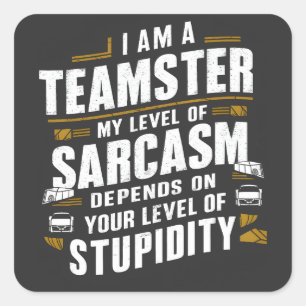 Funny Teamster Quote Sarcasm Joke Trucker Driver Square Sticker