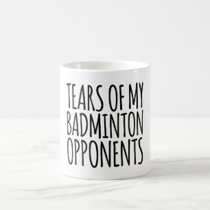 Funny Tears Of My Badminton Opponents Coffee Mug