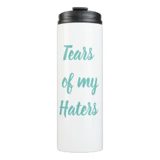 Funny Tears of My Haters Stainless Steel Travel Thermal Tumbler