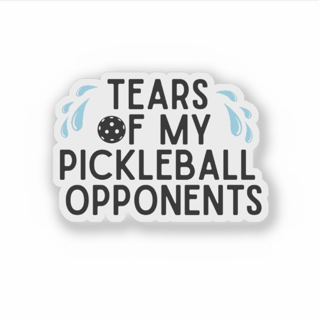 Funny Tears of my Pickleball Opponents Typography Sticker (Front)