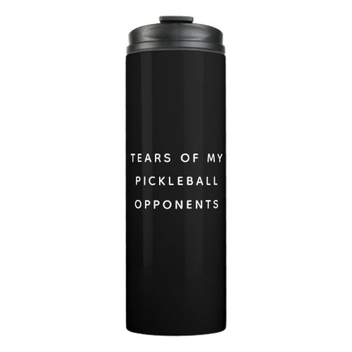 Funny Tears of my Pickleball Opponents Typography Thermal Tumbler
