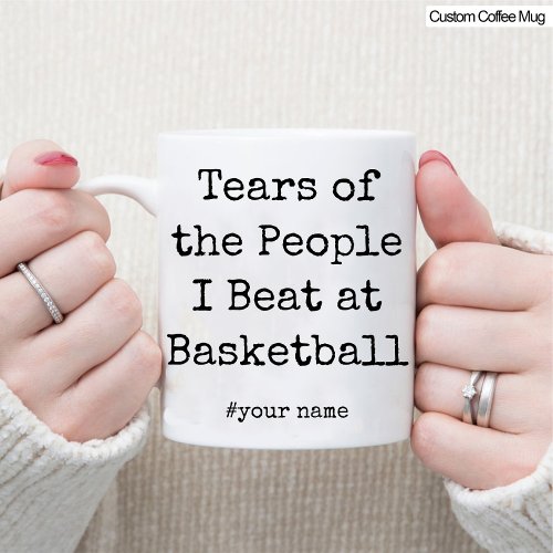 Funny Tears of the People I Beat At Basketball Mug