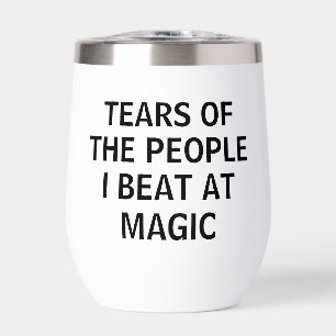 Funny Tears Of The People I Beat At Magic  Thermal Wine Tumbler