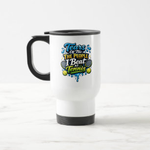 Funny Tears Of The People I Beat At Tennis Travel Mug