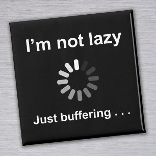 Funny Tech Humor - Not Lazy Just Buffering Joke Magnet