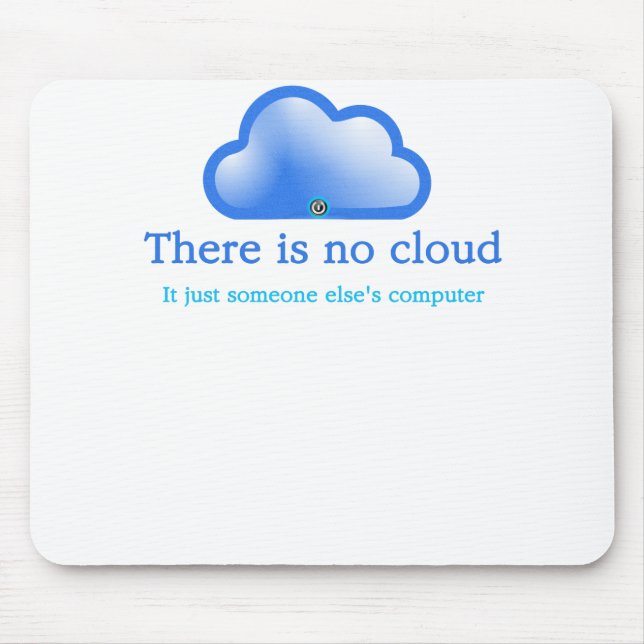 Funny Tech Humor There is No Cloud Its Computer Mouse Pad (Front)