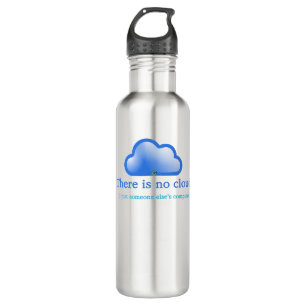 Funny Tech Humor There is No Cloud Its Computer Stainless Steel Water Bottle