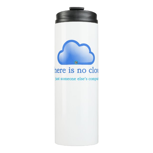 Funny Tech Humor There is No Cloud Its Computer Thermal Tumbler (Front)