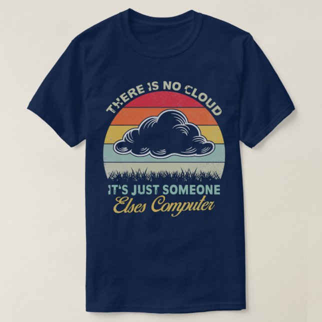 Funny Tech Retro Style There Is No Cloud Computer T-Shirt (Design Front)