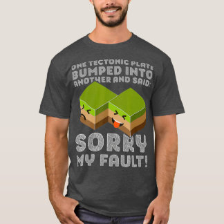 Funny Tectonic Plate T Earthquake Sorry My T-Shirt