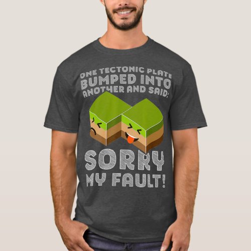 Funny Tectonic Plate T   Earthquake Sorry My T_Shirt