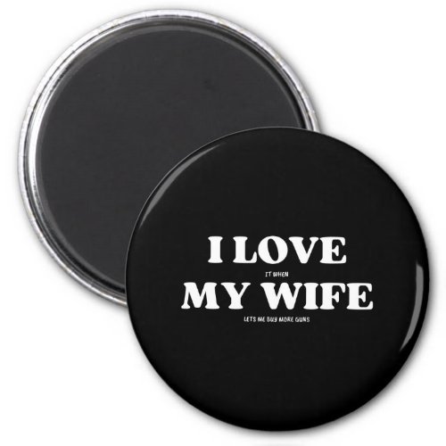 Funny Tee I Love My Wife and Guns Magnet