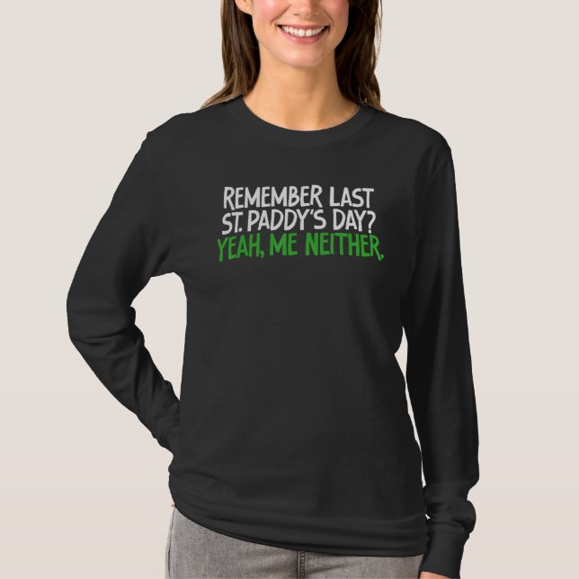 Funny Tee Remember Last St Paddy's Dayyeah Me Neit (Front)