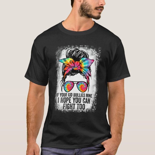 Funny Tees If Your Kid Bullies Mine I Hope You Can (Front)