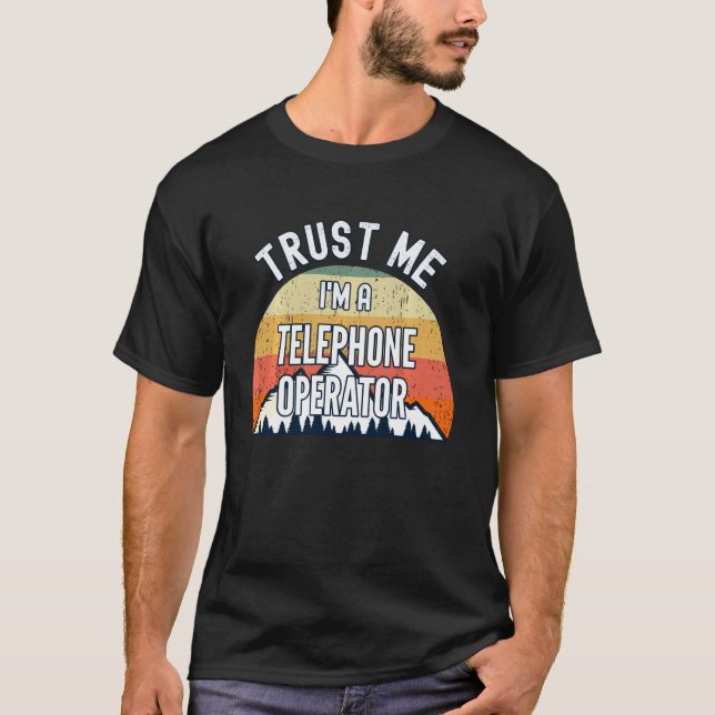 Funny Telephone Operator  Trust Me I M A Telephone T-Shirt (Front)