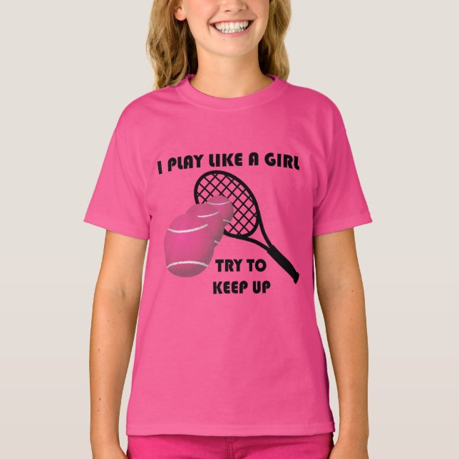Funny Tennis Play Like a Girl T-Shirt (Front)