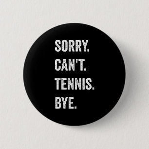 Funny Tennis Player Racket Srt Sorry Can't Tennis Button
