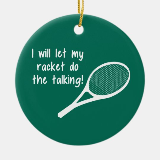 Funny Tennis Racket Saying Ceramic Ornament