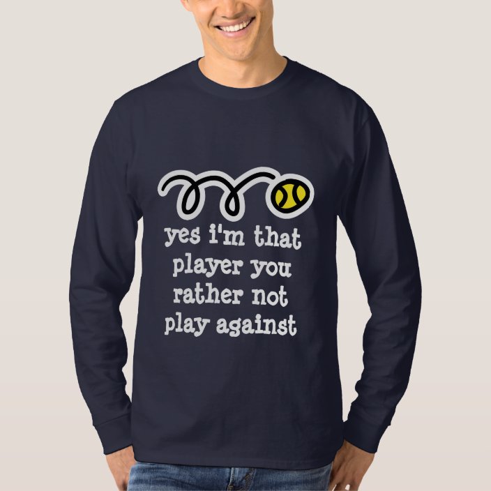 Funny tennis shirt with humorous quote