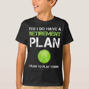 Funny Tennis Shirts Yes I Have A Retirement Plan P