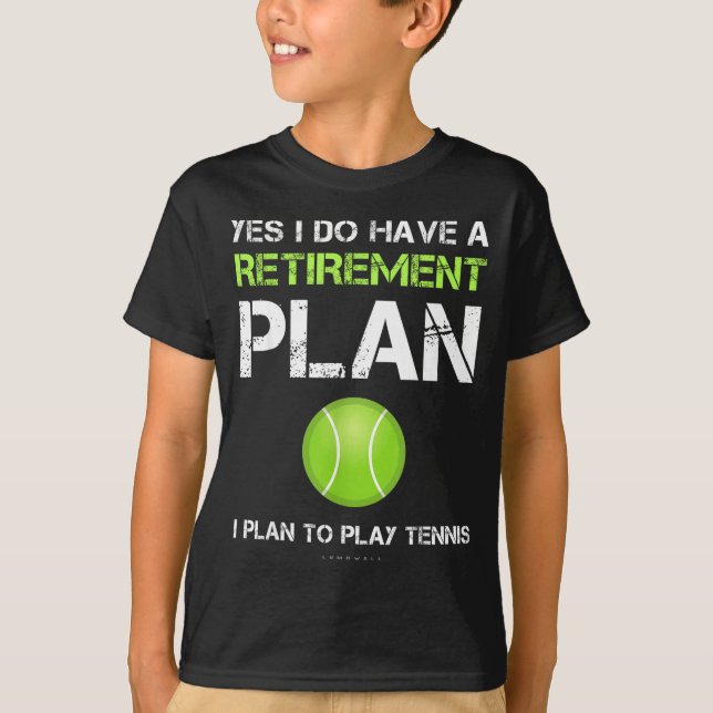 Funny Tennis Shirts Yes I Have A Retirement Plan P (Front)