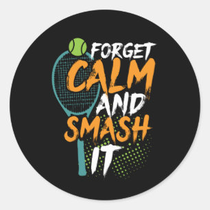 Funny Tennis Sports Quote Forget Calm Smash It Classic Round Sticker
