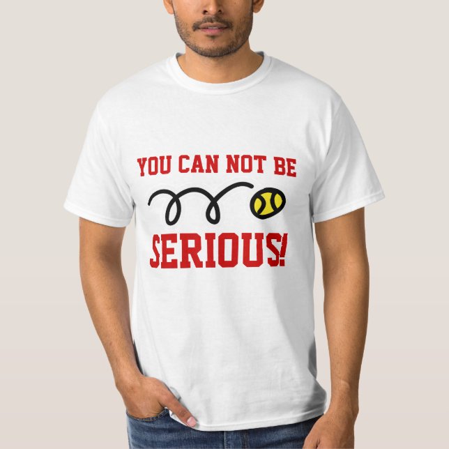Funny tennis t-shirt - You can NOT be serious! (Front)