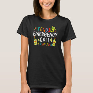 Funny Tequila Emergency Call 9 Juan Juan Cinco De T-Shirt