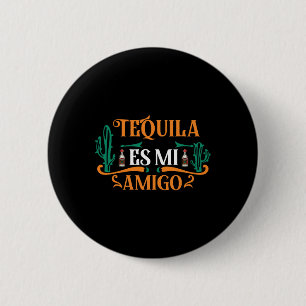 Funny Tequila Es Mi Amigo Tequila Is My Friend Mex Button