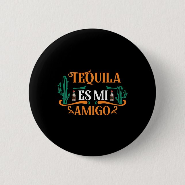Funny Tequila Es Mi Amigo Tequila Is My Friend Mex Button (Front)