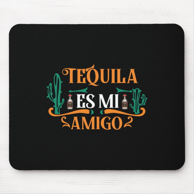 Funny Tequila Es Mi Amigo Tequila Is My Friend Mex Mouse Pad (Front)