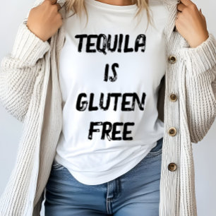 Funny Tequila is Gluten Free T-Shirt